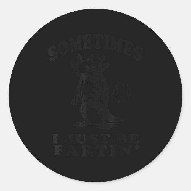Sticker Rond Sometimes I Just Be Fartin Funny Axolotl Humor Far (Devant)