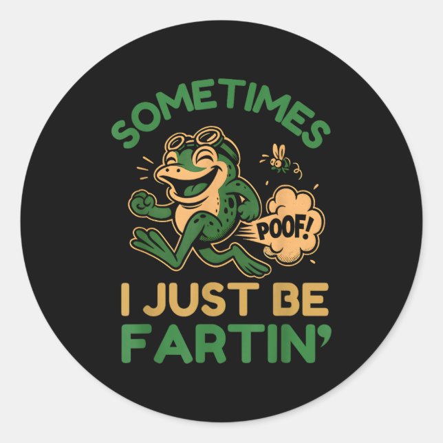 Sticker Rond Sometimes I Just Be Fartin, Funny Frog  (Devant)