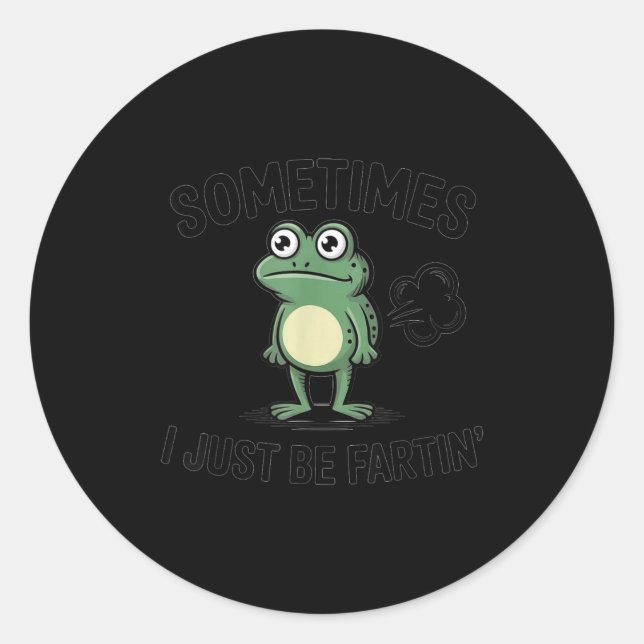Sticker Rond Sometimes I Just Be Fartin' Funny Frog Design  (Devant)