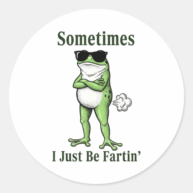 Sticker Rond Sometimes I Just Be Fartin Funny Frog Sarcastic Hu (Devant)