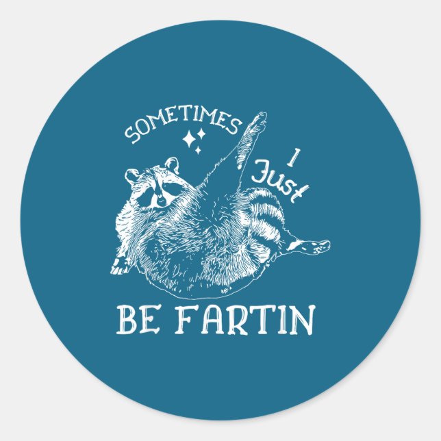 Sticker Rond Sometimes I Just Be Fartin' Funny Raccoon Adult Hu (Devant)