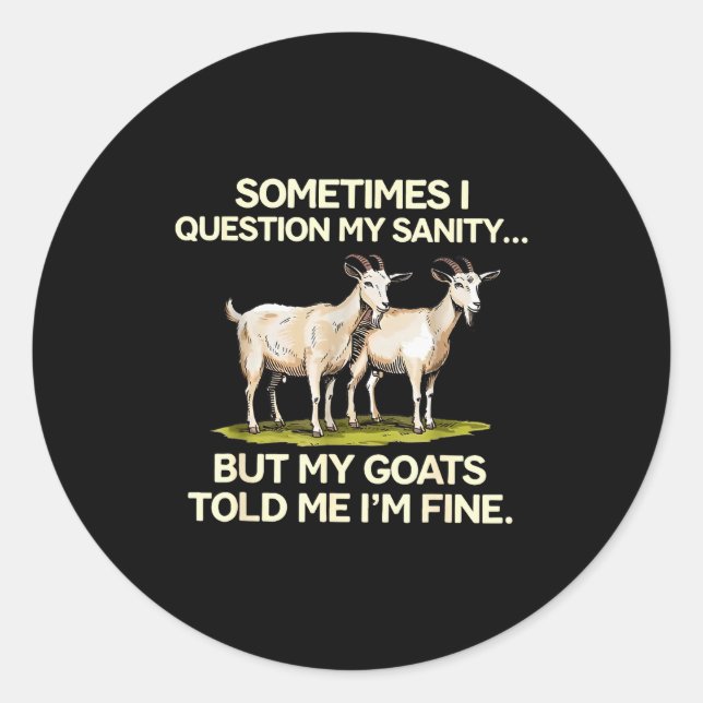 Sticker Rond Sometimes I Question My Sanity But My Goats Told M (Devant)