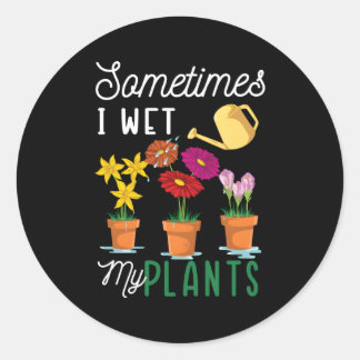 Sticker Rond Sometimes I Wet My Plants Watering Garden Plants
