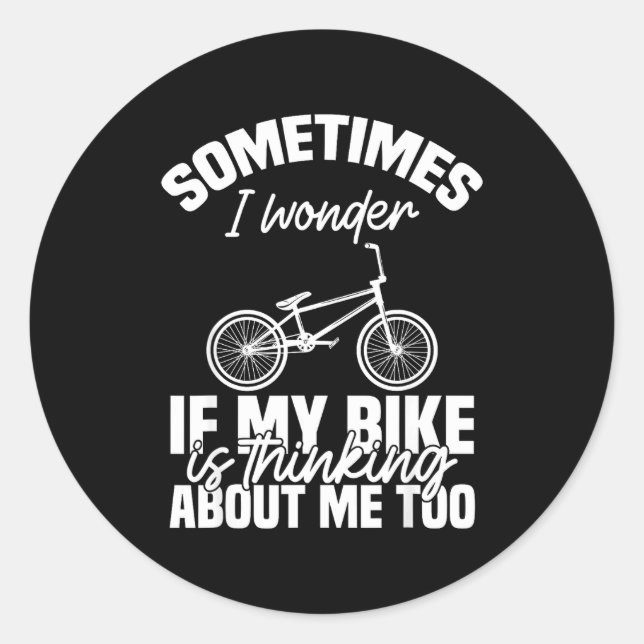 Sticker Rond Sometimes I Wonder If My Bike Is Thinking About Me (Devant)