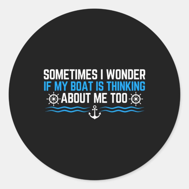 Sticker Rond Sometimes I Wonder If My Boat Is Thinking About Me (Devant)