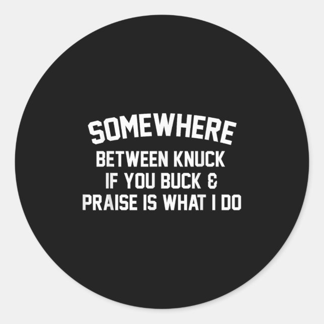 Sticker Rond Somewhere Between Knuck If You Buck Praise Is What (Devant)