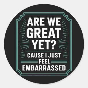 Sticker Rond Sommes-Nous Bien Encore Parce Que Je Me Sens Embar
