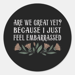 Sticker Rond Sommes-Nous Géniales Encore Parce Que Je Me Sens E