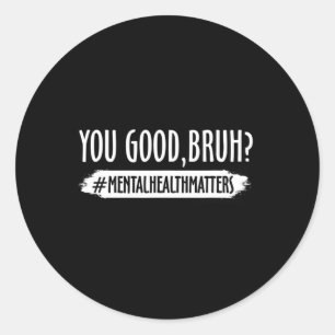 Sticker Rond Sont Bonnes Bruh Problème de santé mentale 1