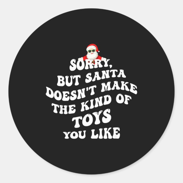 Sticker Rond Sorry But Santa Doesn't Make The Kind Of Toys You  (Devant)