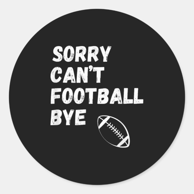 Sticker Rond Sorry Can't Football Bye. Funny Football Paren  (Devant)
