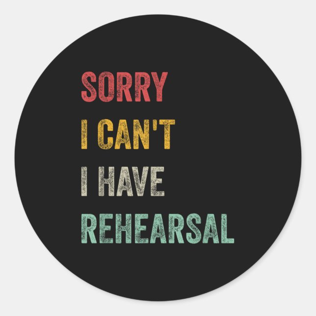 Sticker Rond Sorry I Can't I Have Rehearsal  (Devant)