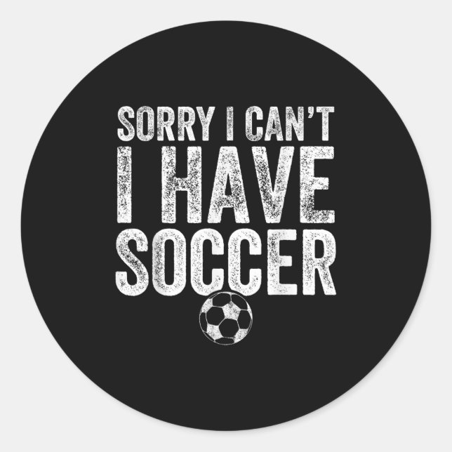 Sticker Rond Sorry I Can't I Have Soccer - Soccer Player Gift  (Devant)