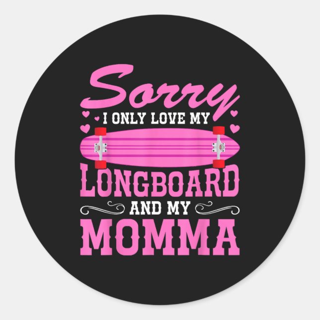 Sticker Rond Sorry I Only Love My Longboard And My Momma Funny  (Devant)