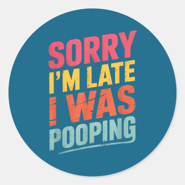 Sticker Rond Sorry I'm Late I Was Ong Funny Joke Sarcastic Quot (Devant)