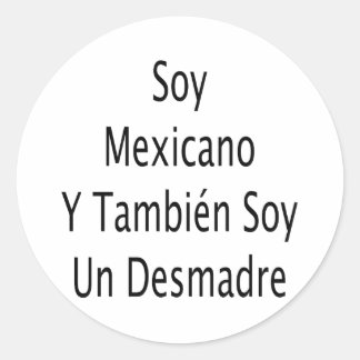 Sticker Rond Soy Mexicano Y Tambien Soy Un Desmadre
