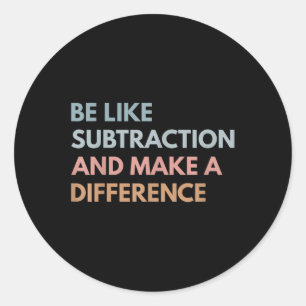 Sticker Rond Soyez comme la soustraction et faites une différen