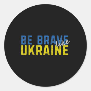 Sticker Rond Soyez courageux comme l'Ukraine Ukrainienne Drapea