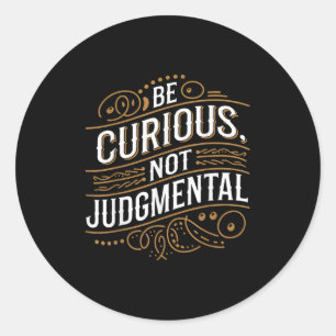 Sticker Rond Soyez Curieux Non Jugement Motivation Inspiration