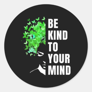 Sticker Rond Soyez Gentil À Votre Esprit Santé Mentale Mont