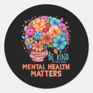 Sticker Rond Soyez Gentil À Votre Esprit Santé Mentale S Sensib