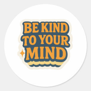 Sticker Rond Soyez Gentil avec Votre Esprit – Motivation Positi