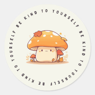 Sticker Rond Soyez Gentil Avec Vous, Champignons Kawaii, Autoco