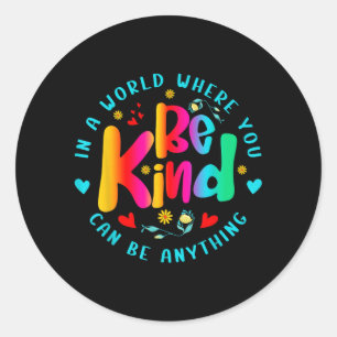 Sticker Rond Soyez Gentil Dans Un Monde Où Vous Pouvez Être N'i