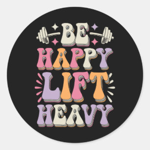 Sticker Rond Soyez Heureux Soulevez Lourds Bodybuilding Gym Mot