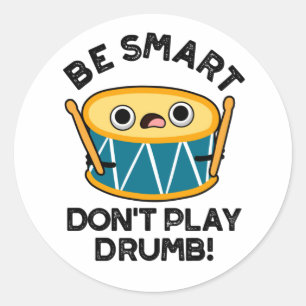 Sticker Rond Soyez intelligent Ne jouez pas Drumb Funny Drum Pu