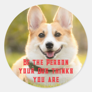 Sticker Rond Soyez la personne que votre chien pense que vous ê