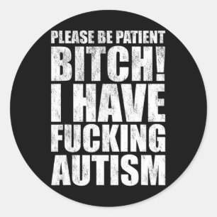 Sticker Rond Soyez patient, j'ai un autisme drôle de dicton