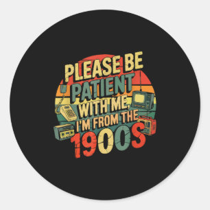 Sticker Rond Soyez Patients Avec Moi Je Suis Des Années 1900 Hu
