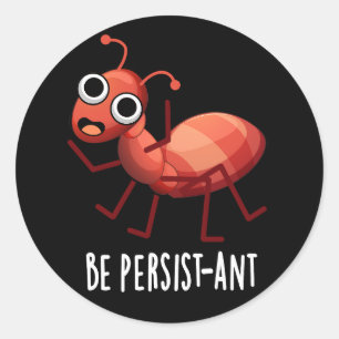 Sticker Rond Soyez persistant et drôle Ant Pun Pun Dark BG