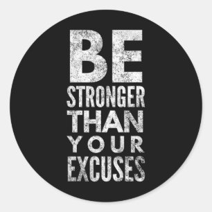 Sticker Rond Soyez Plus Forts Que Vos Excuses 