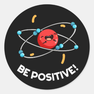 Sticker Rond Soyez Positif Physique Drôle Atom Pun Dark BG