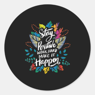 Sticker Rond Soyez Positif Travaillez dur Pour Qu'Il Arrive Cit