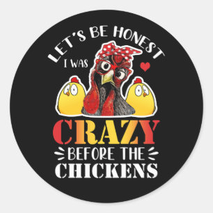 Sticker Rond Soyons Honnêtes, j'étais fou avant les poulets