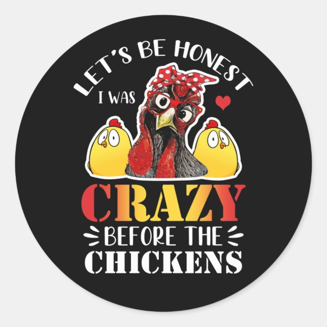 Sticker Rond Soyons Honnêtes, j'étais fou avant les poulets (Devant)