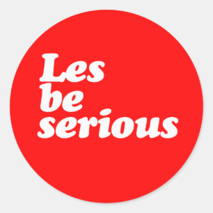 STICKER ROND SOYONS SÉRIEUX