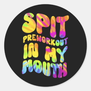Sticker Rond Spit Preworkit Dans Ma Bouche Drôle Gym Tie Tee Te