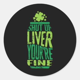 Sticker Rond St Patrick's Day Shut Up Liver You Fine Celebrat