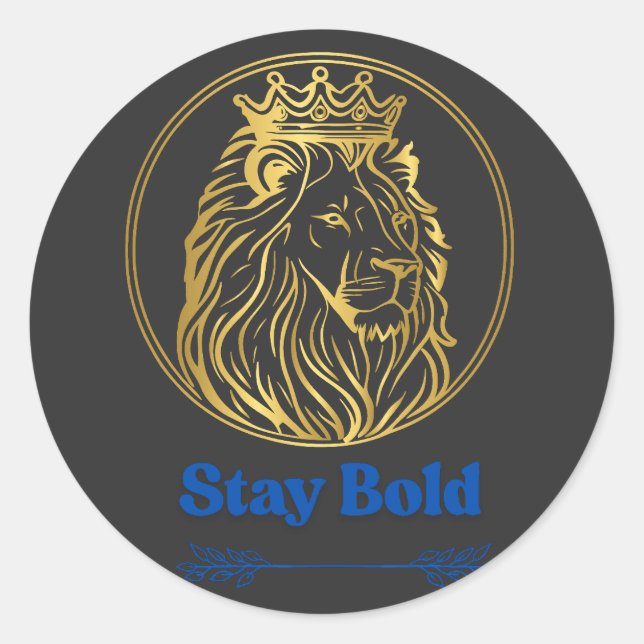 Sticker Rond Stay Bold – Royal Lion King Design | Symbol of Str (Devant)