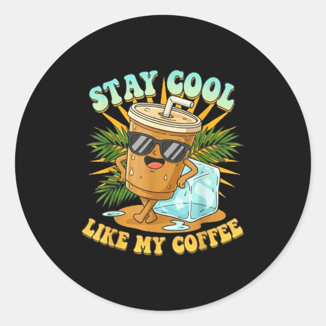Sticker Rond Stay Cool Like My Coffee Iced Coffee Lover  (Devant)