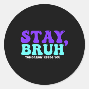 Sticker Rond Stay Suicide Awareness Tomorrow Needs You Bruh Pre