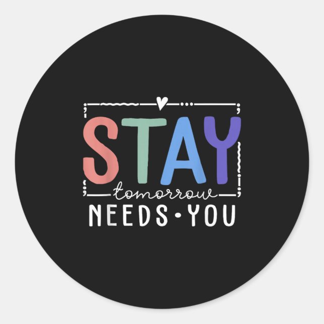 Sticker Rond Stay Tomorrow Needs You Suicide Prevention Awarene (Devant)