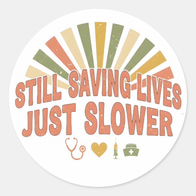 Sticker Rond Still Saving Lives Just Slower Funny Retired Nurse (Devant)