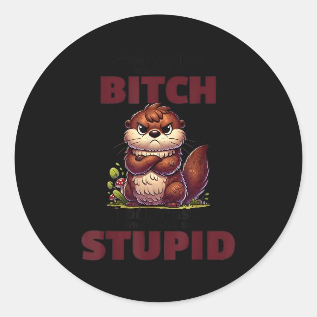Sticker Rond Stop Asking Why I'm A Btch I Don't Ask Why You're  (Devant)