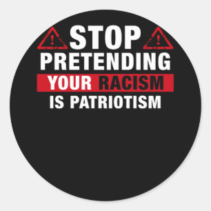Sticker Rond Stop Pretending Your Racism Is Patriotism
