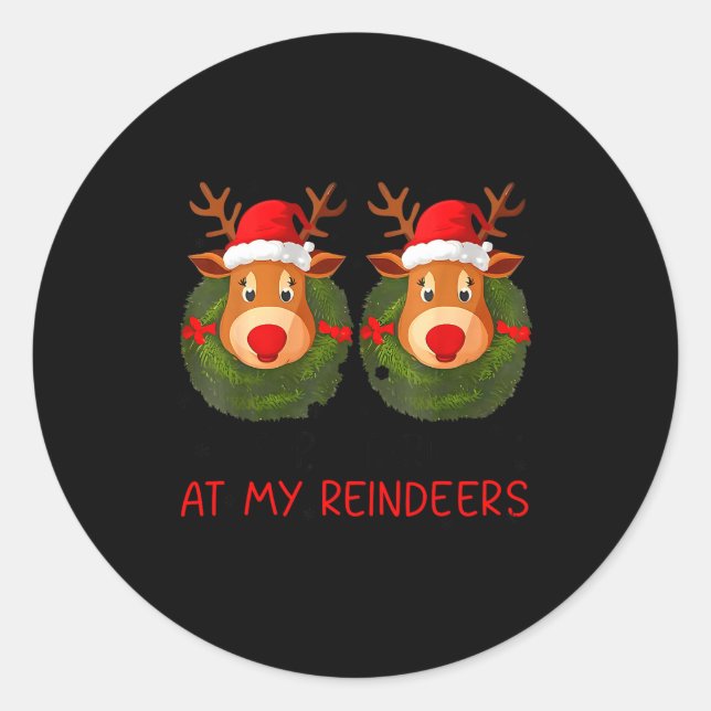 Sticker Rond Stop Staring At My Reindeers Funny Christmas Adult (Devant)